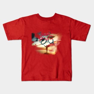 Dream Big and Embrace your Dreams Kids T-Shirt